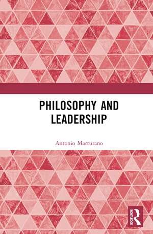 Philosophy and Leadership de Antonio Marturano