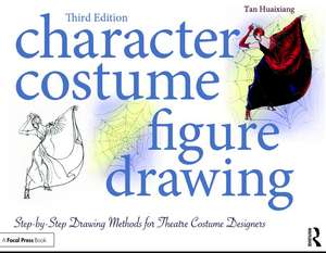 Character Costume Figure Drawing: Step-by-Step Drawing Methods for Theatre Costume Designers de Tan Huaixiang