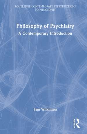 Philosophy of Psychiatry: A Contemporary Introduction de Sam Wilkinson