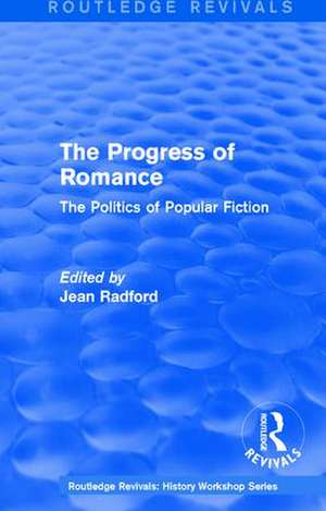 Routledge Revivals: The Progress of Romance (1986): The Politics of Popular Fiction de Jean Radford