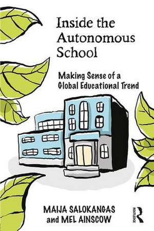 Inside the Autonomous School: Making Sense of a Global Educational Trend de Maija Salokangas