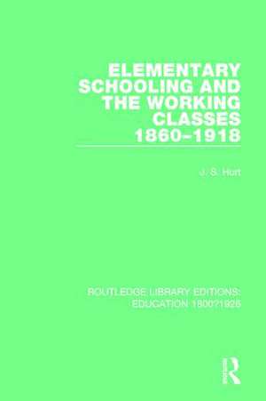 Elementary Schooling and the Working Classes, 1860-1918 de J. S. Hurt