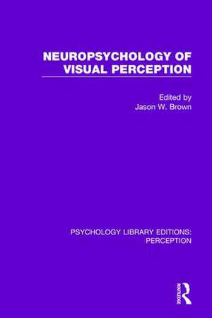 Neuropsychology of Visual Perception de Jason W. Brown