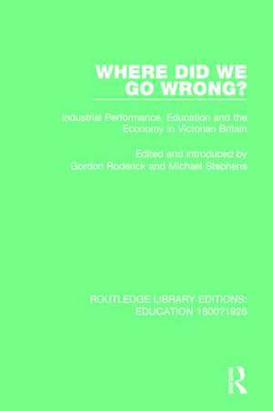 Where Did We Go Wrong?: Industrial Performance, Education and the Economy in Victorian Britain de Gordon Roderick