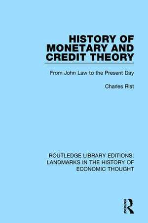 History of Monetary and Credit Theory: From John Law to the Present Day de Charles Rist