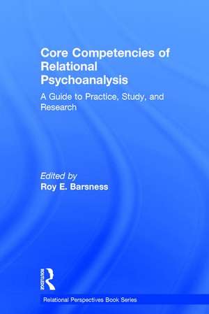 Core Competencies of Relational Psychoanalysis: A Guide to Practice, Study and Research de Roy E. Barsness