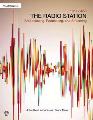 The Radio Station: Broadcasting, Podcasting, and Streaming de John Hendricks