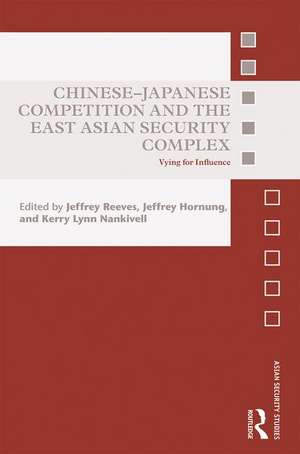 Chinese-Japanese Competition and the East Asian Security Complex: Vying for Influence de Jeffrey Reeves