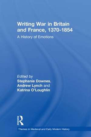 Writing War in Britain and France, 1370-1854: A History of Emotions de Stephanie Downes