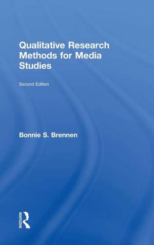 Qualitative Research Methods for Media Studies de Bonnie S. Brennen