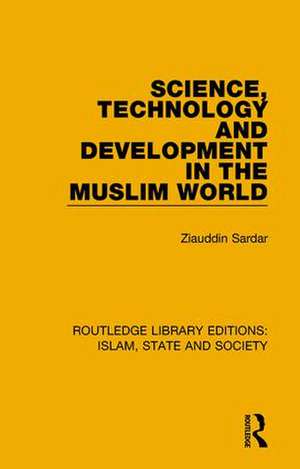 Science, Technology and Development in the Muslim World de Ziauddin Sardar