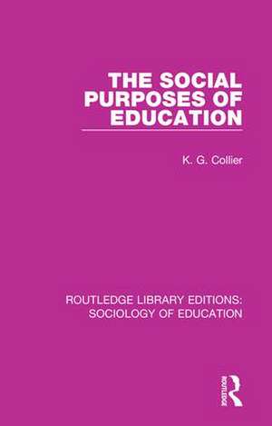 The Social Purposes of Education de K. G. Collier