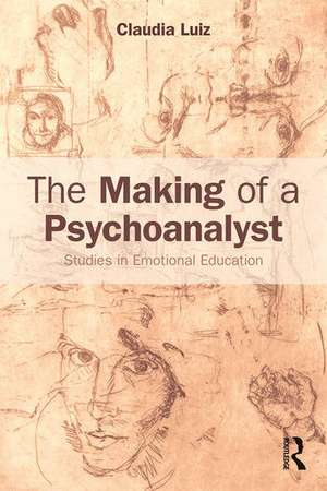 The Making of a Psychoanalyst: Studies in Emotional Education de Claudia Luiz