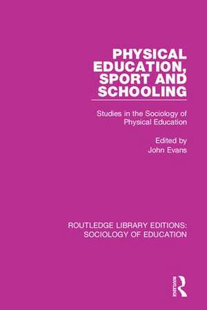 Physical Education, Sport and Schooling: Studies in the Sociology of Physical Education de John Evans