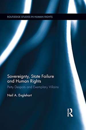 Sovereignty, State Failure and Human Rights: Petty Despots and Exemplary Villains de Neil Englehart