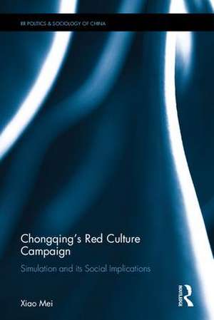 Chongqing’s Red Culture Campaign: Simulation and its Social Implications de Xiao Mei