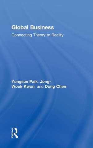 Global Business: Connecting Theory to Reality de Yongsun Paik