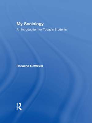 My Sociology: An Introduction for Today's Students de Rosalind Gottfried