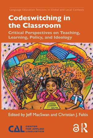 Codeswitching in the Classroom: Critical Perspectives on Teaching, Learning, Policy, and Ideology de Jeff MacSwan