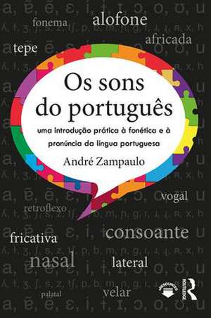 Os sons do português: uma introdução prática à fonética e à pronúncia da língua portuguesa de André Zampaulo