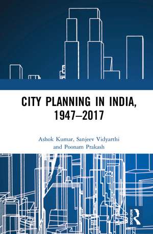 City Planning in India, 1947–2017 de Ashok Kumar