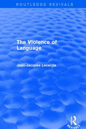 Routledge Revivals: The Violence of Language (1990) de Jean-Jacques Lecercle