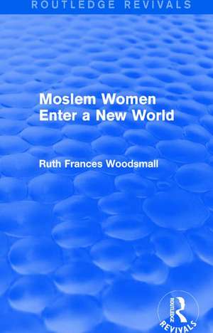 Routledge Revivals: Moslem Women Enter a New World (1936) de Ruth Frances Woodsmall