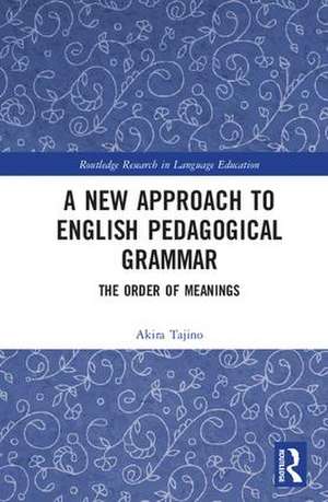 A New Approach to English Pedagogical Grammar: The Order of Meanings de Akira Tajino