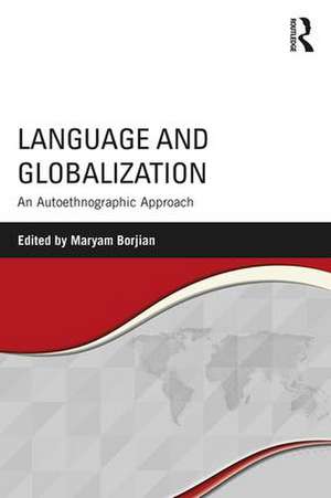 Language and Globalization: An Autoethnographic Approach de Maryam Borjian