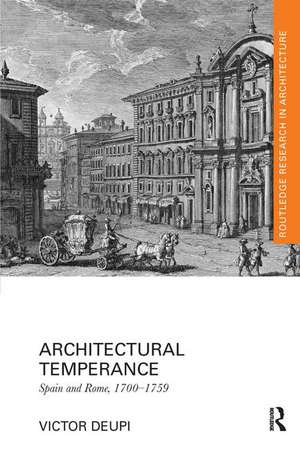 Architectural Temperance: Spain and Rome, 1700-1759 de Victor Deupi