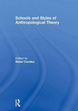 Schools and Styles of Anthropological Theory de Matei Candea