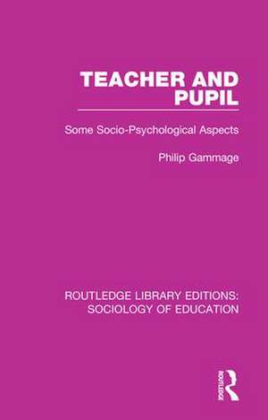 Teacher and Pupil: Some Socio-Psychological Aspects de Philip Gammage