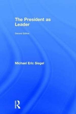 The President as Leader de Michael Eric Siegel