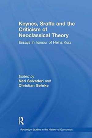 Keynes, Sraffa and the Criticism of Neoclassical Theory: Essays in Honour of Heinz Kurz de Neri Salvadori