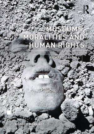 Museums, Moralities and Human Rights de Richard Sandell