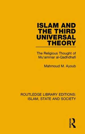 Islam and the Third Universal Theory: The Religious Thought of Mu'ammar al-Qadhdhafi de Mahmoud M. Ayoub