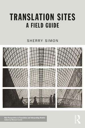 Translation Sites: A Field Guide de Sherry Simon