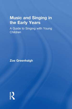 Music and Singing in the Early Years: A Guide to Singing with Young Children de Zoe Greenhalgh