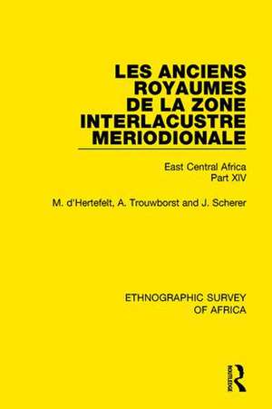 Les Anciens Royaumes de la Zone Interlacustre Meriodionale (Rwanda, Burundi, Buha): East Central Africa Part XIV de M. d'Hertefelt