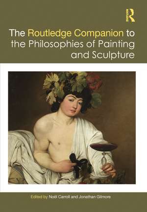 The Routledge Companion to the Philosophies of Painting and Sculpture de Noël Carroll