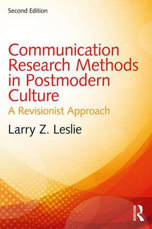 Communication Research Methods in Postmodern Culture: A Revisionist Approach de Larry Z. Leslie