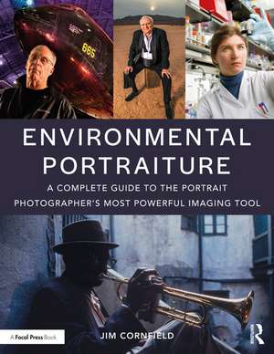 Environmental Portraiture: A Complete Guide to the Portrait Photographer’s Most Powerful Imaging Tool de Jim Cornfield