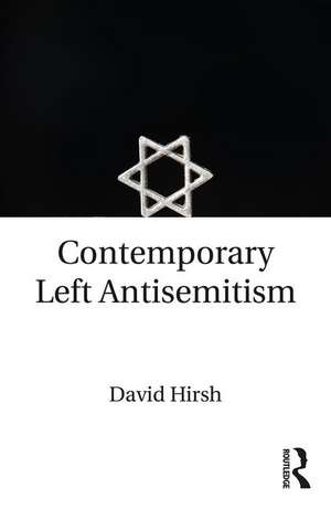 Contemporary Left Antisemitism de David Hirsh