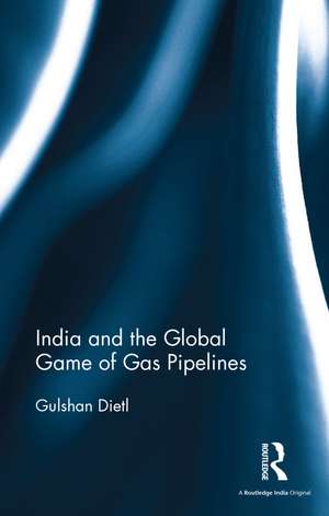 India and the Global Game of Gas Pipelines de Gulshan Dietl