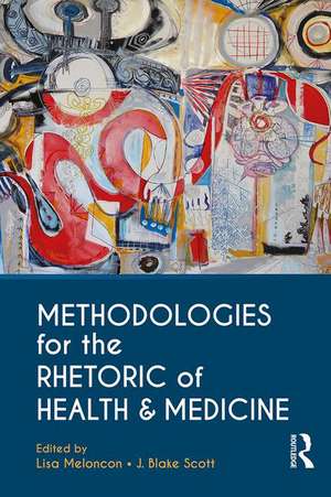 Methodologies for the Rhetoric of Health & Medicine de Lisa Meloncon