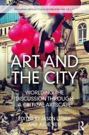 Art and the City: Worlding the Discussion through a Critical Artscape de Jason Luger