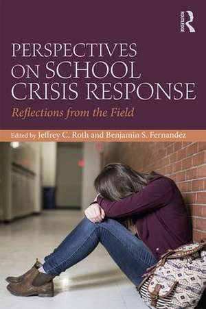 Perspectives on School Crisis Response: Reflections from the Field de Jeffrey C. Roth