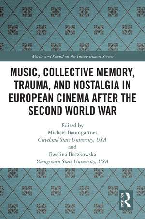 Music, Collective Memory, Trauma, and Nostalgia in European Cinema after the Second World War de Michael Baumgartner