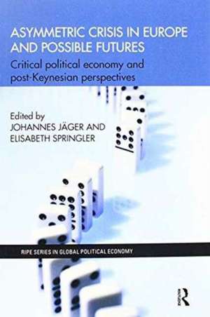 Asymmetric Crisis in Europe and Possible Futures: Critical Political Economy and Post-Keynesian Perspectives de Johannes Jäger