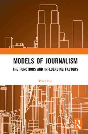 Models of Journalism: The functions and influencing factors de Peter Bro